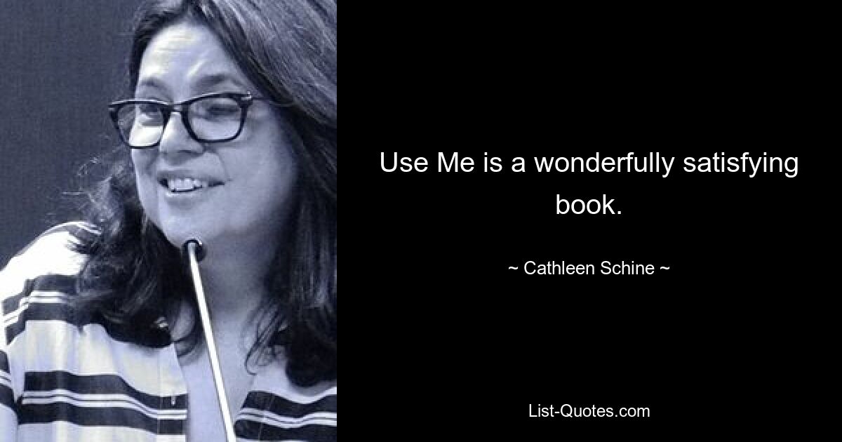 Use Me is a wonderfully satisfying book. — © Cathleen Schine