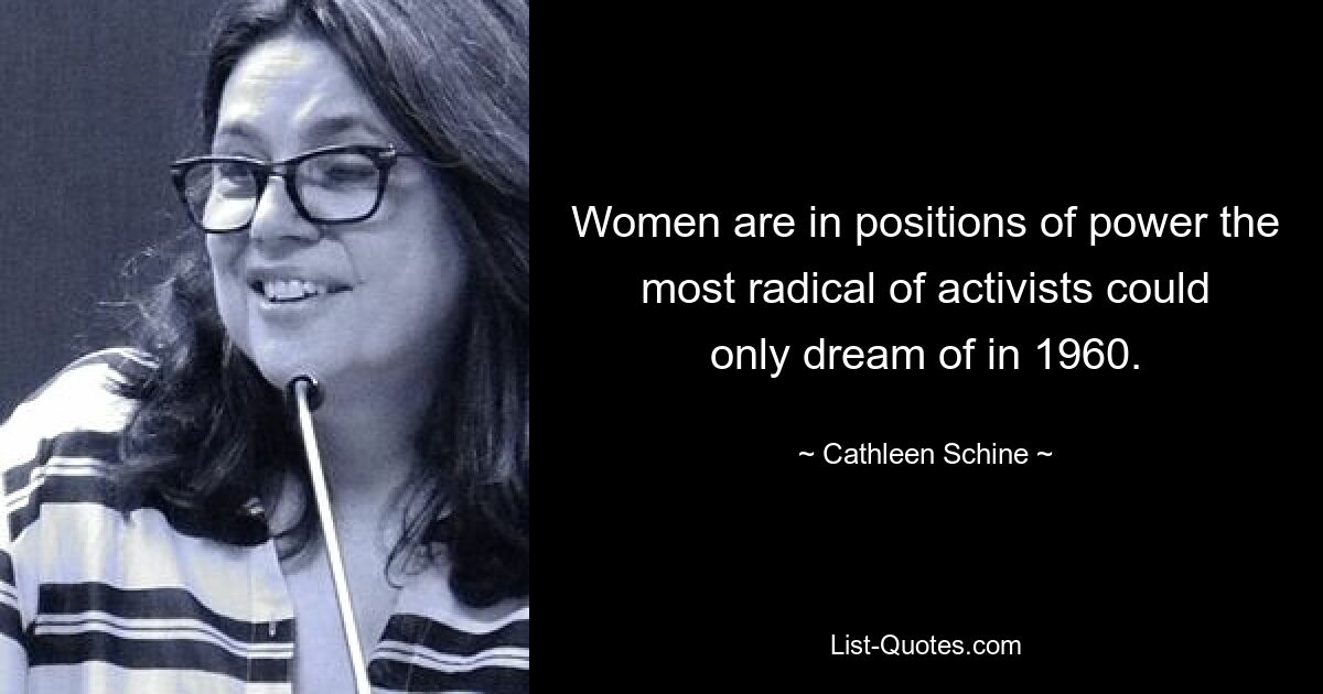 Women are in positions of power the most radical of activists could only dream of in 1960. — © Cathleen Schine