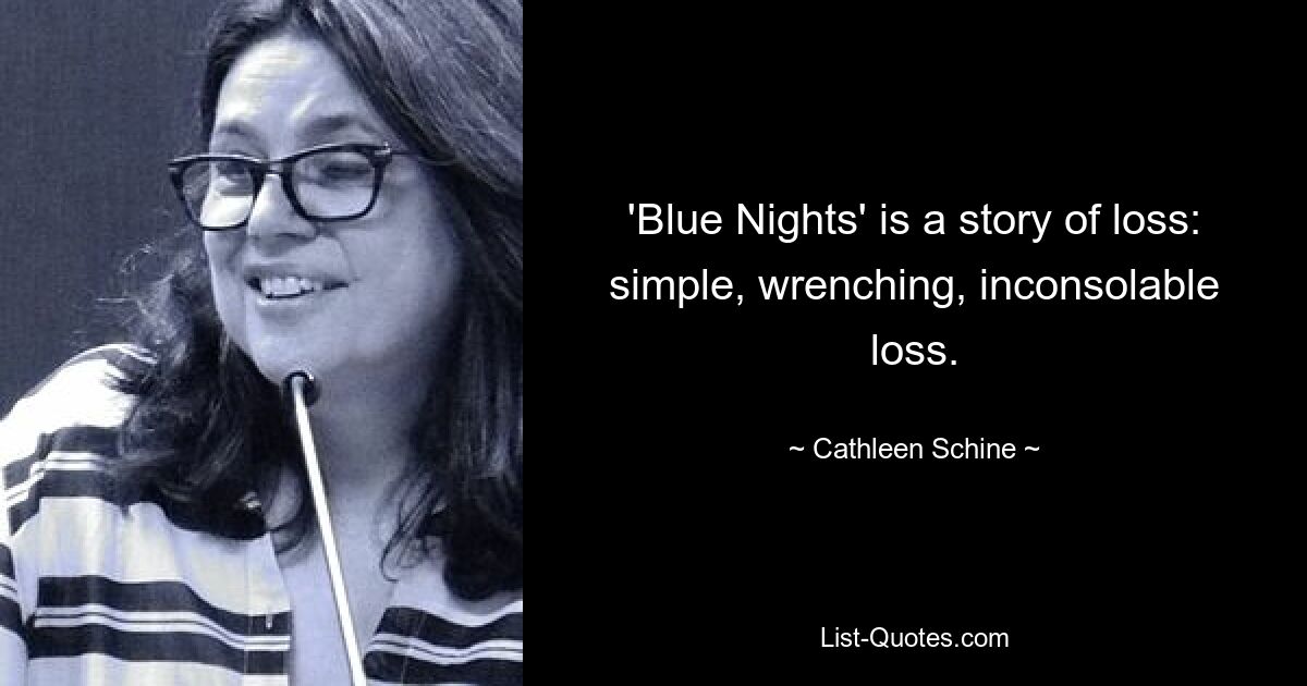 'Blue Nights' is a story of loss: simple, wrenching, inconsolable loss. — © Cathleen Schine