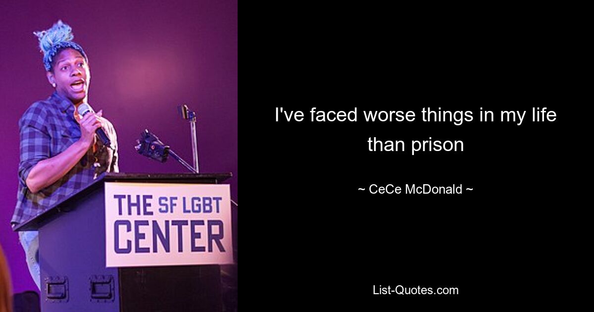 I've faced worse things in my life than prison — © CeCe McDonald