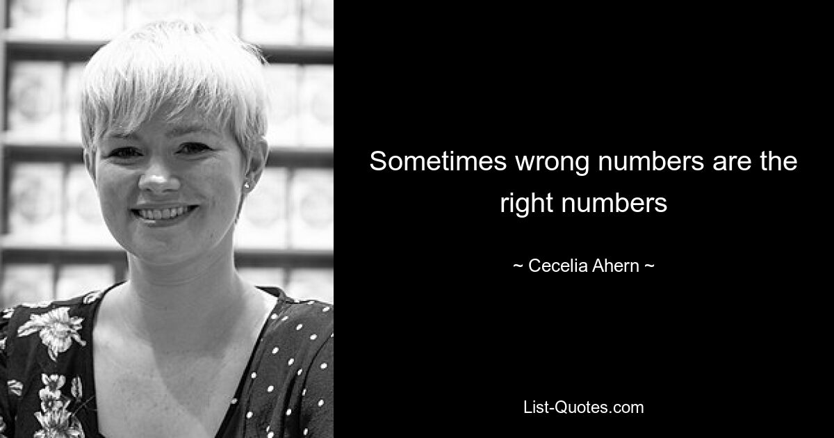 Sometimes wrong numbers are the right numbers — © Cecelia Ahern