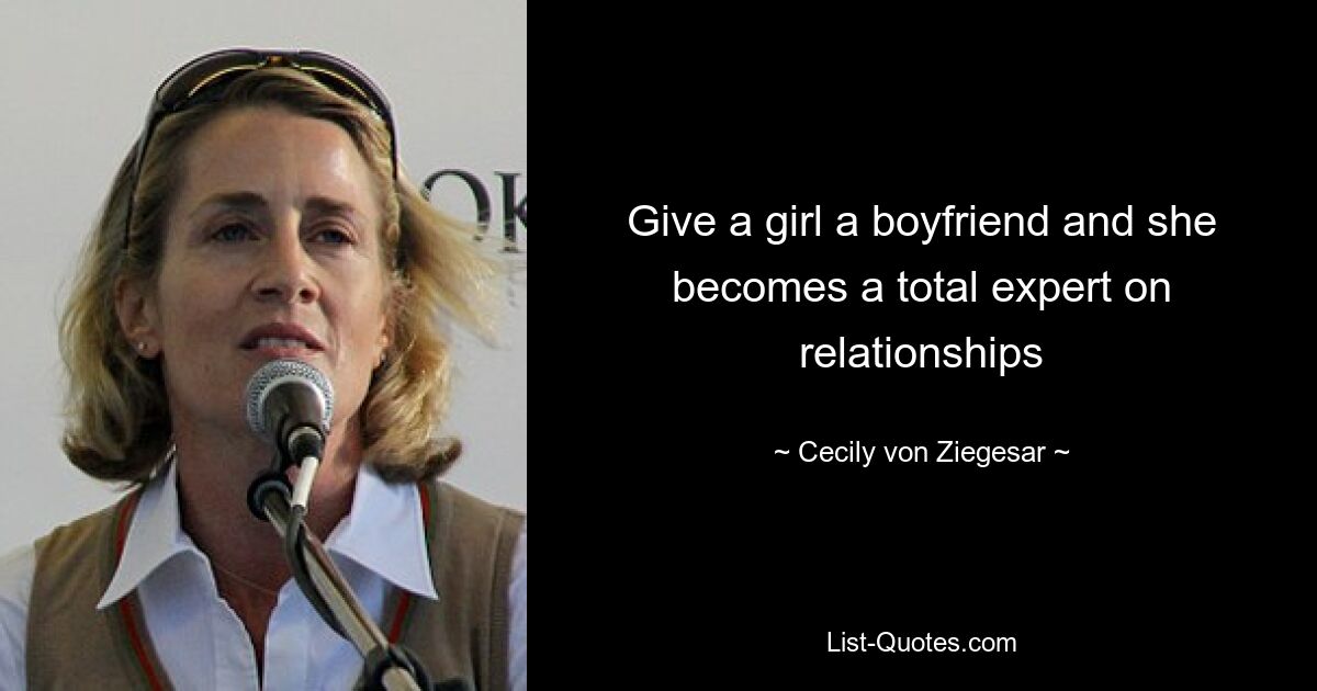 Give a girl a boyfriend and she becomes a total expert on relationships — © Cecily von Ziegesar