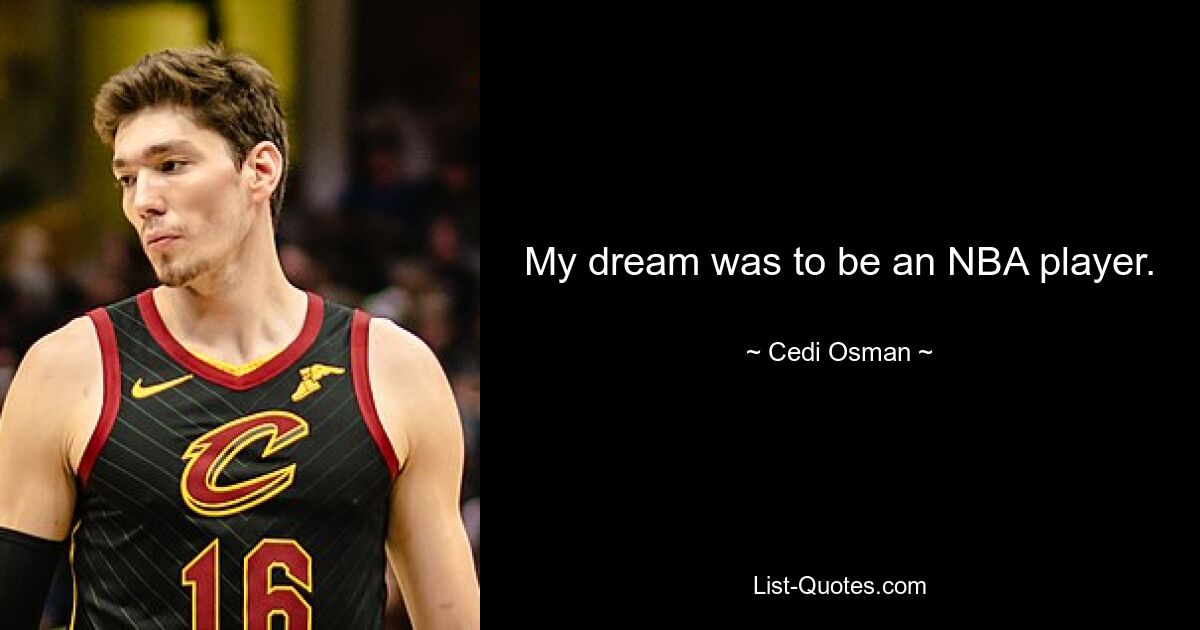 My dream was to be an NBA player. — © Cedi Osman