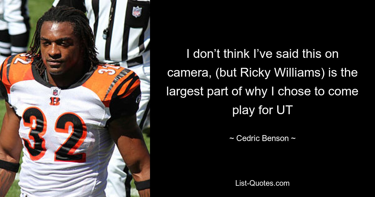 I don’t think I’ve said this on camera, (but Ricky Williams) is the largest part of why I chose to come play for UT — © Cedric Benson