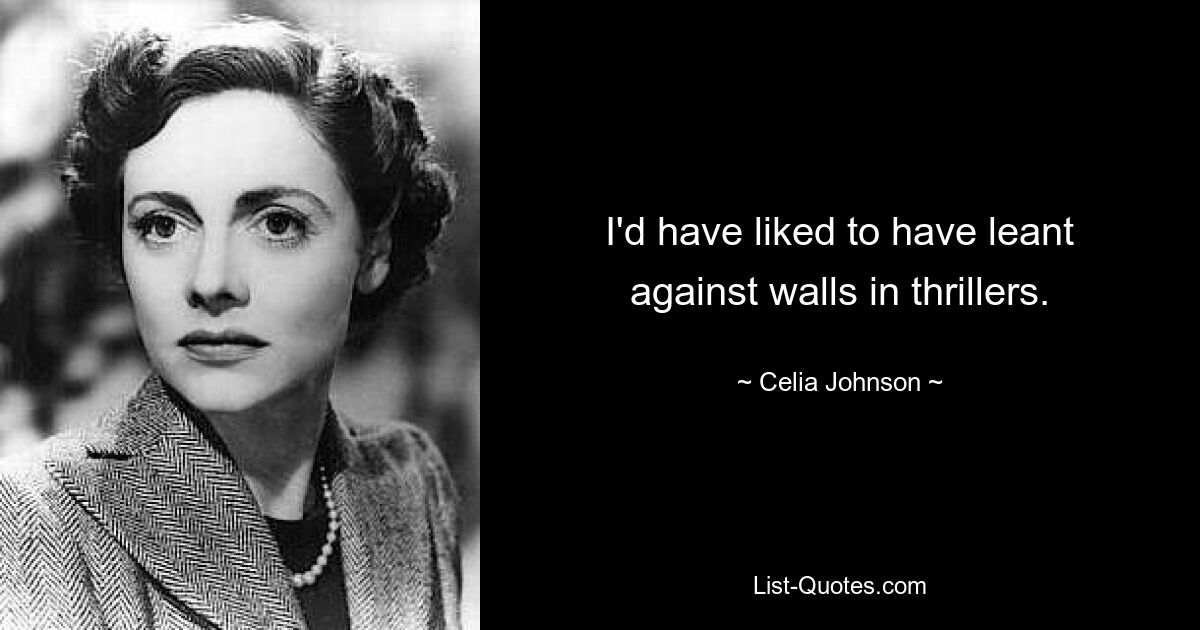 Ich hätte mich in Thrillern gern an die Wand gelehnt. — © Celia Johnson