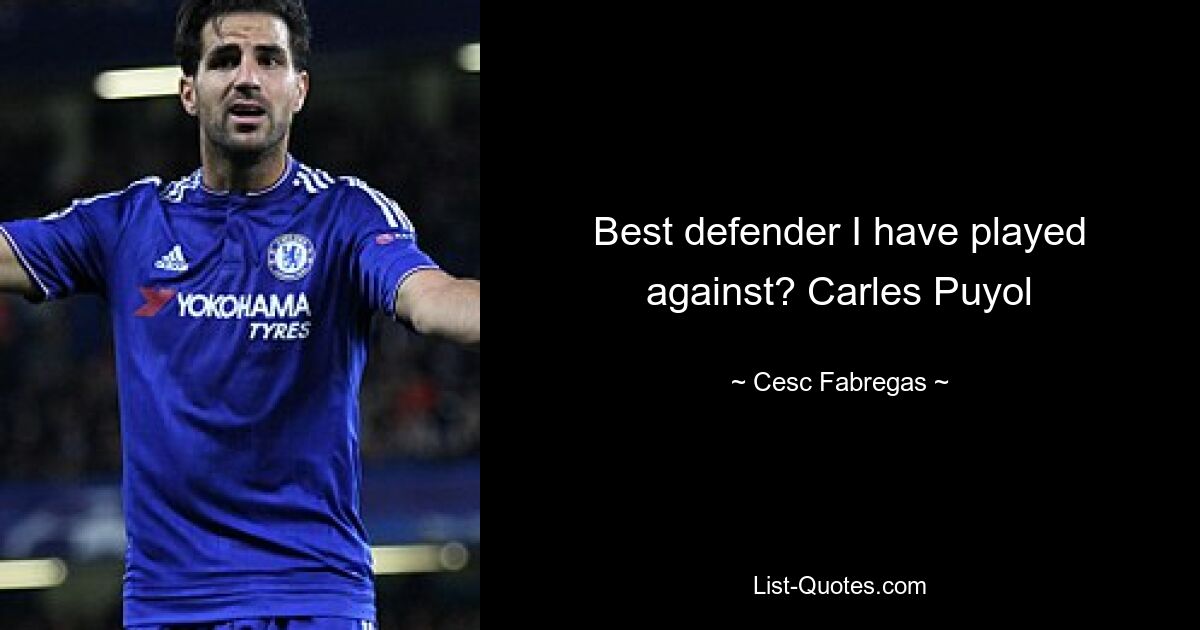 Best defender I have played against? Carles Puyol — © Cesc Fabregas