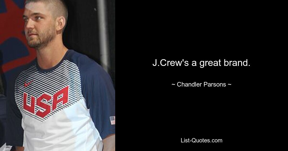 J.Crew's a great brand. — © Chandler Parsons