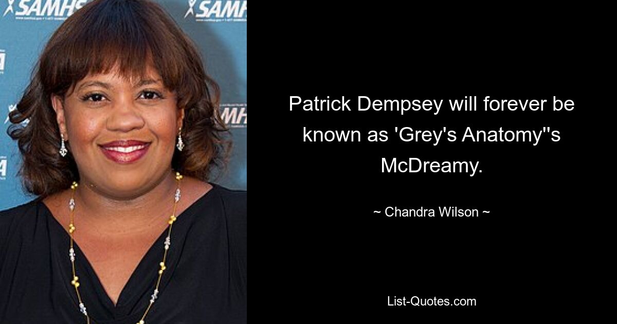 Patrick Dempsey will forever be known as 'Grey's Anatomy''s McDreamy. — © Chandra Wilson