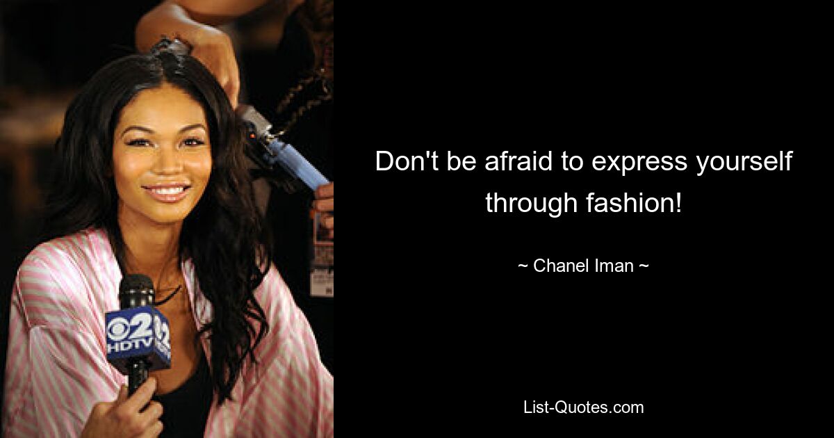 Don't be afraid to express yourself through fashion! — © Chanel Iman