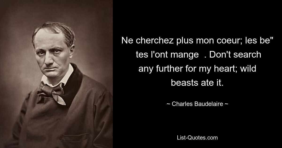 Ne cherchez plus mon coeur; les be&quot; tes l&#39;ont mange. Не ищите дальше мое сердце; его съели дикие звери. — © Шарль Бодлер