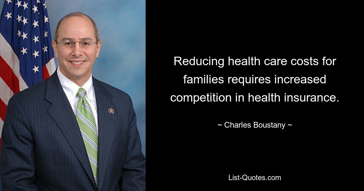 Reducing health care costs for families requires increased competition in health insurance. — © Charles Boustany