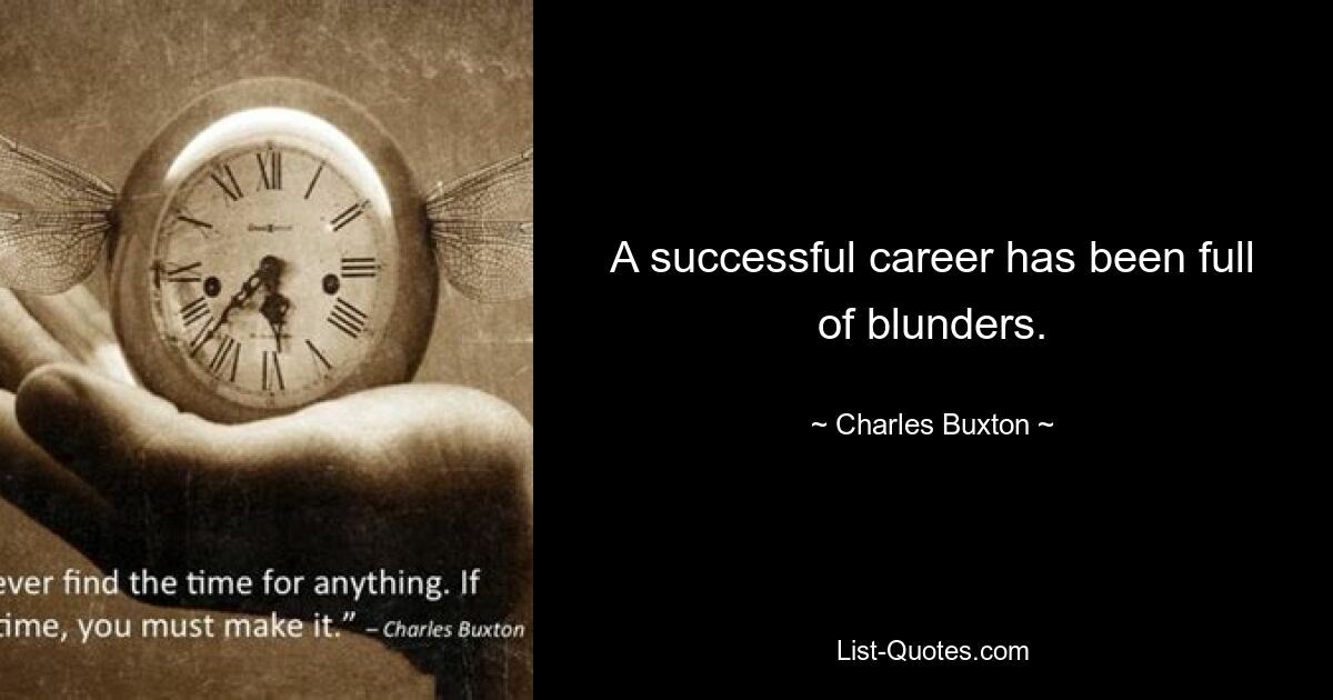 A successful career has been full of blunders. — © Charles Buxton