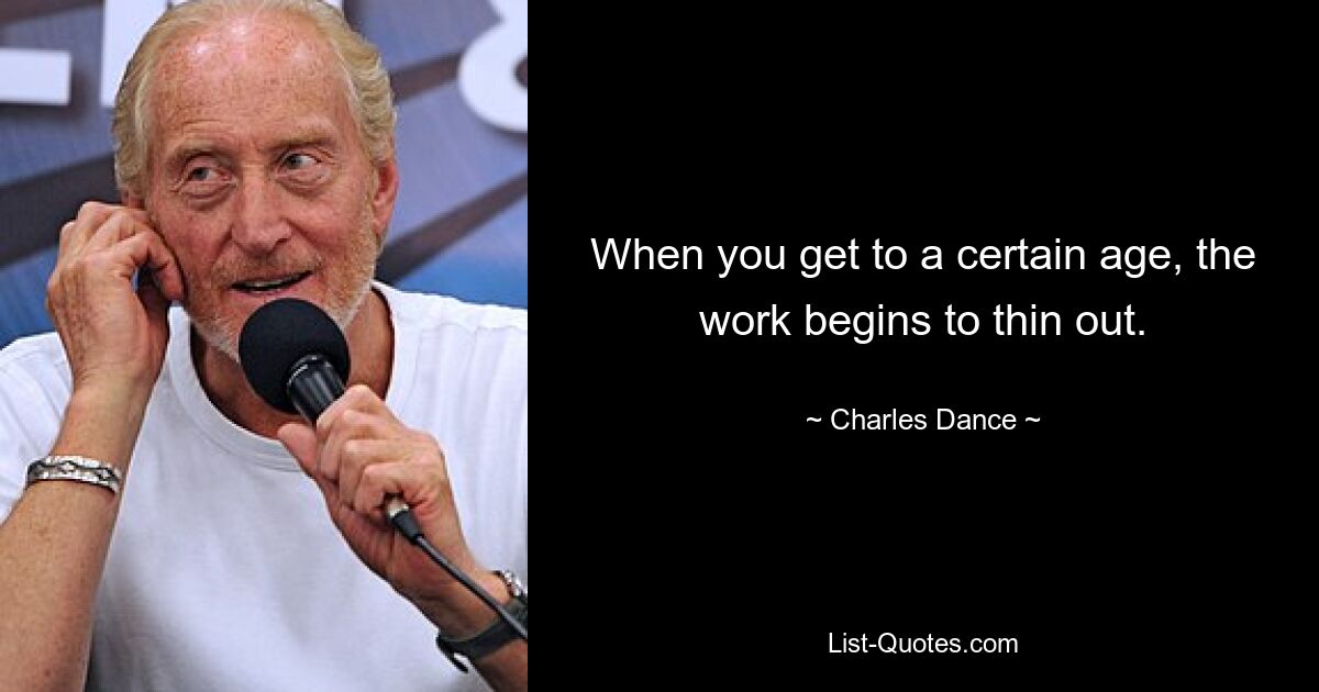 Ab einem bestimmten Alter beginnt die Arbeit nachzulassen. — © Charles Dance