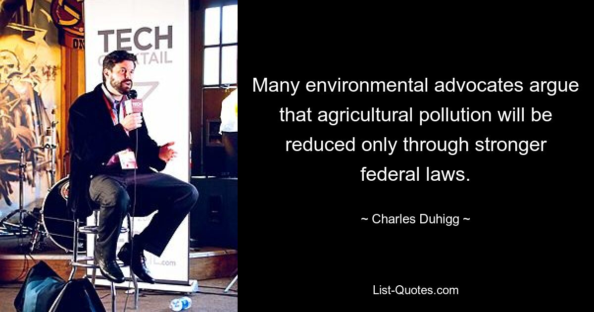 Many environmental advocates argue that agricultural pollution will be reduced only through stronger federal laws. — © Charles Duhigg