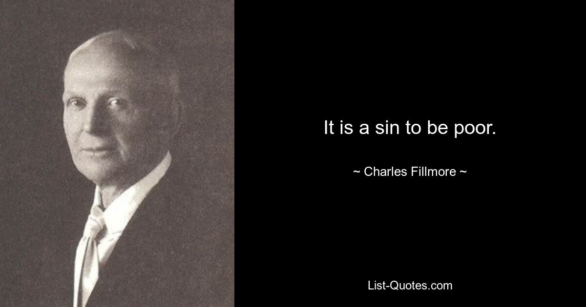 It is a sin to be poor. — © Charles Fillmore