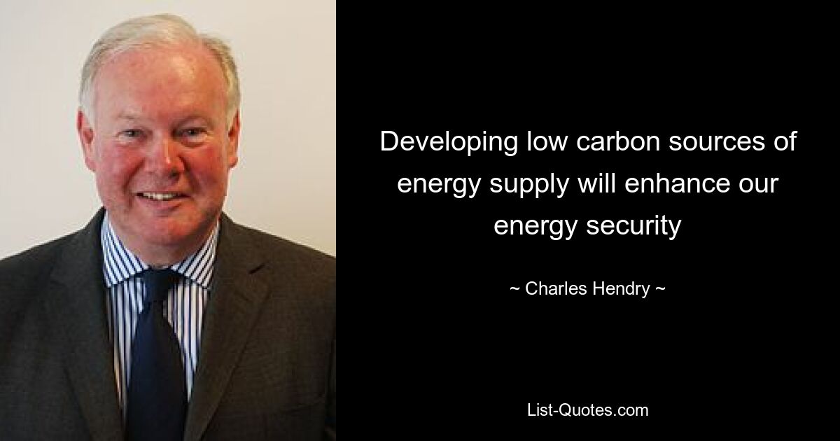 Developing low carbon sources of energy supply will enhance our energy security — © Charles Hendry