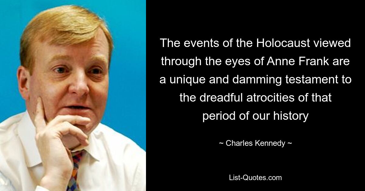 The events of the Holocaust viewed through the eyes of Anne Frank are a unique and damming testament to the dreadful atrocities of that period of our history — © Charles Kennedy