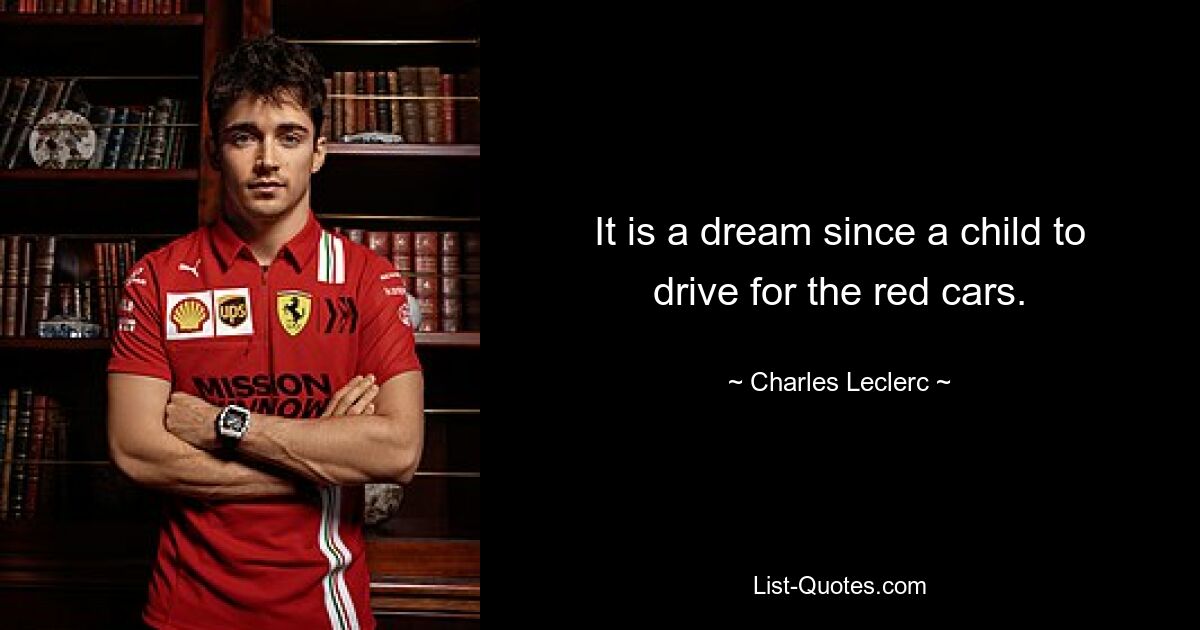 It is a dream since a child to drive for the red cars. — © Charles Leclerc