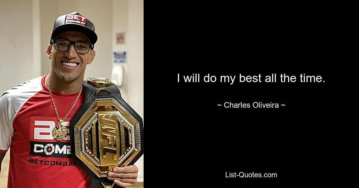 I will do my best all the time. — © Charles Oliveira