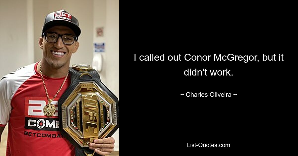 I called out Conor McGregor, but it didn't work. — © Charles Oliveira