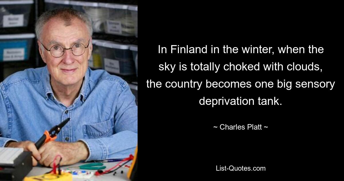 In Finnland wird das Land im Winter, wenn der Himmel vollständig mit Wolken bedeckt ist, zu einem großen Becken für Sinnesentzug. — © Charles Platt 