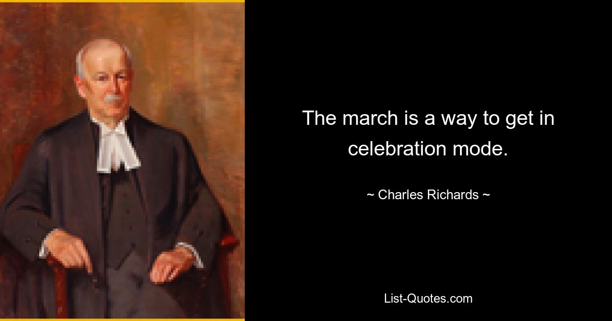 The march is a way to get in celebration mode. — © Charles Richards