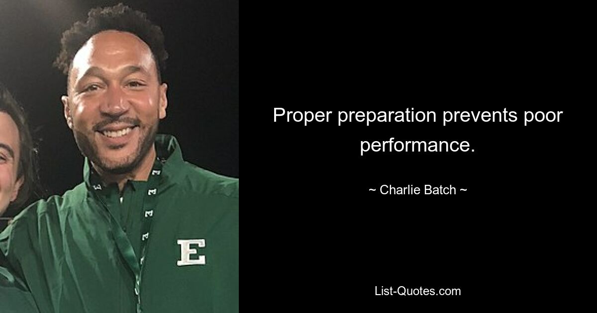 Proper preparation prevents poor performance. — © Charlie Batch