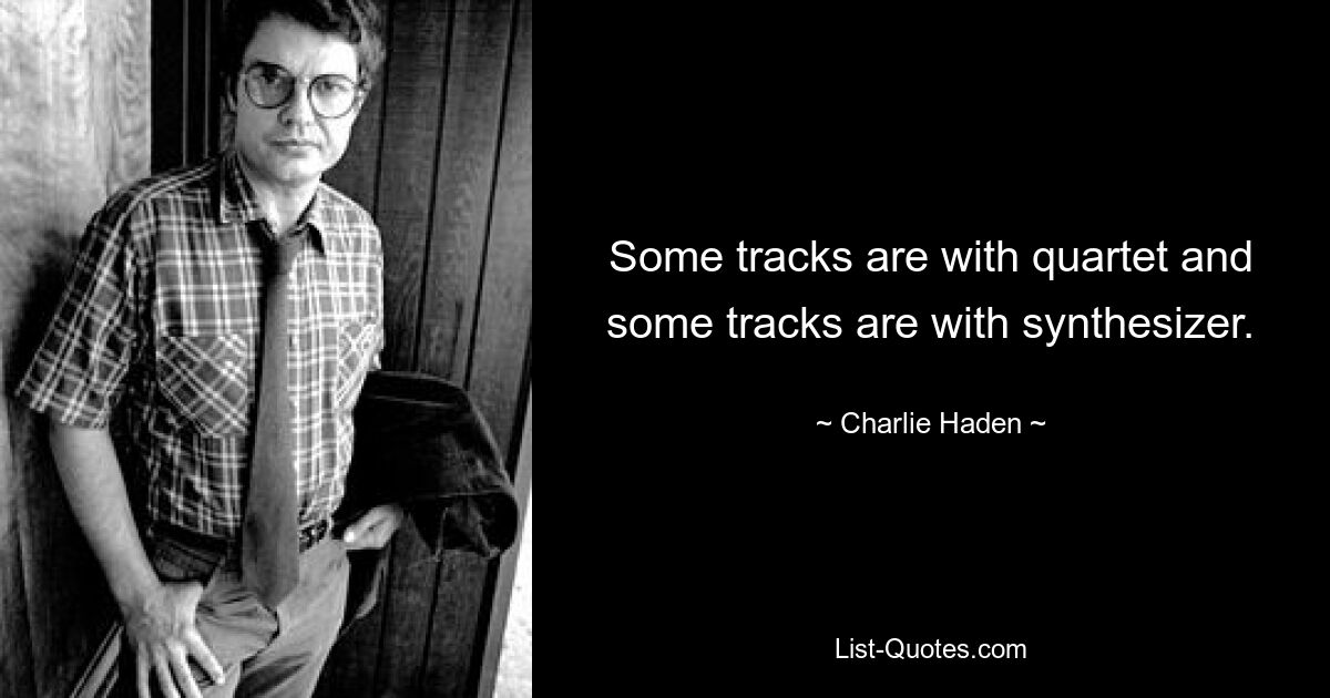 Some tracks are with quartet and some tracks are with synthesizer. — © Charlie Haden