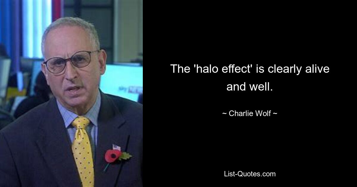 The 'halo effect' is clearly alive and well. — © Charlie Wolf