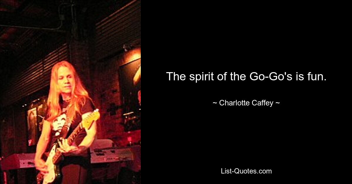 The spirit of the Go-Go's is fun. — © Charlotte Caffey