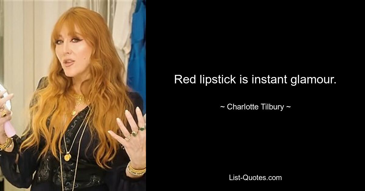 Red lipstick is instant glamour. — © Charlotte Tilbury