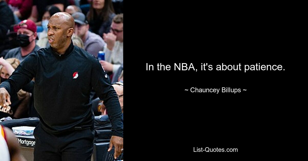 In the NBA, it's about patience. — © Chauncey Billups