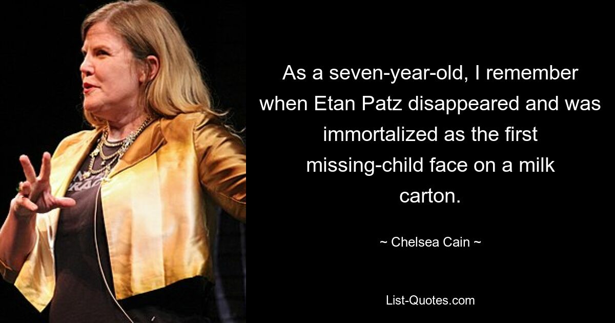 As a seven-year-old, I remember when Etan Patz disappeared and was immortalized as the first missing-child face on a milk carton. — © Chelsea Cain