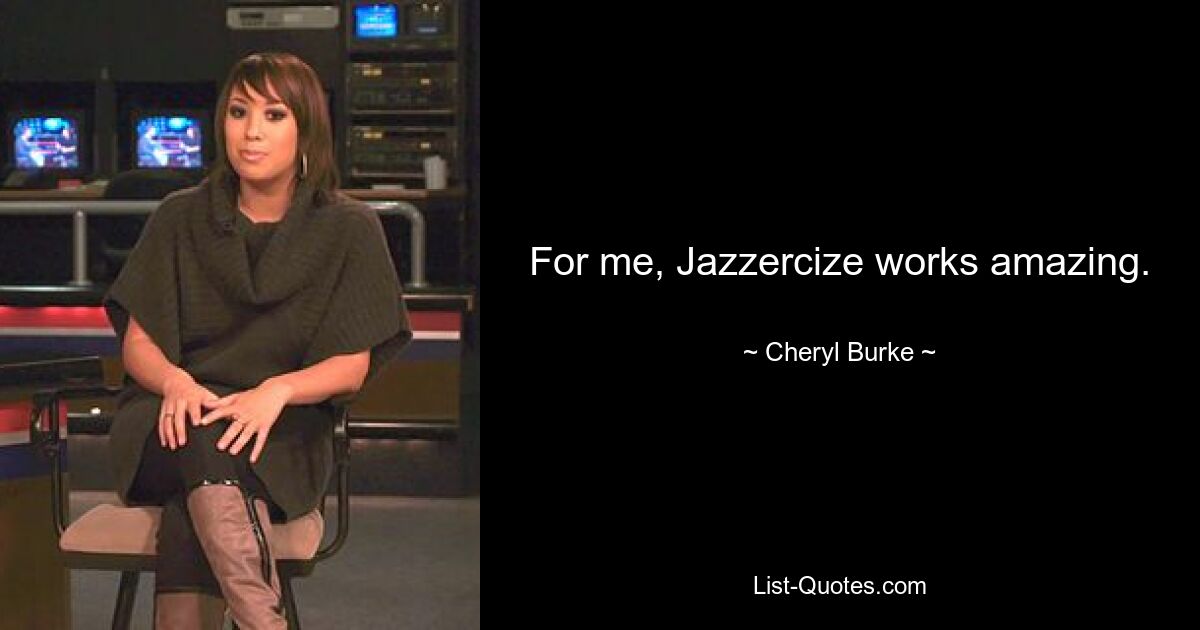 For me, Jazzercize works amazing. — © Cheryl Burke