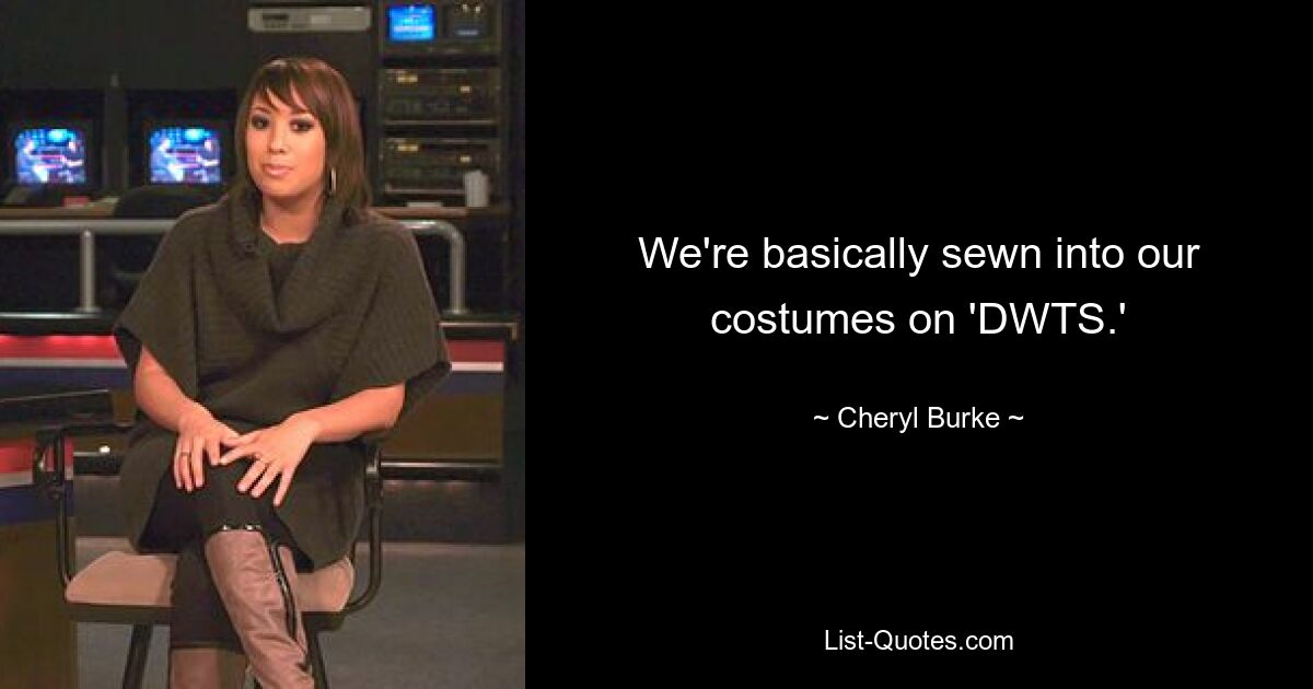 We're basically sewn into our costumes on 'DWTS.' — © Cheryl Burke