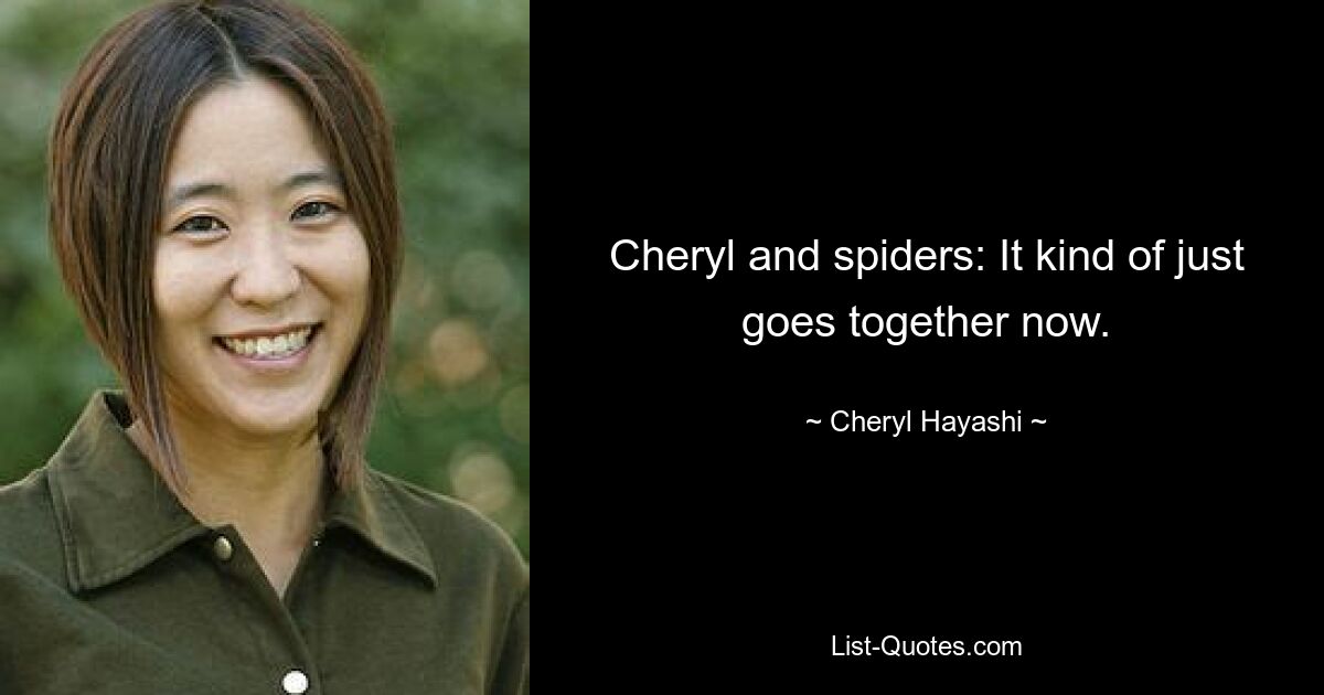 Cheryl and spiders: It kind of just goes together now. — © Cheryl Hayashi