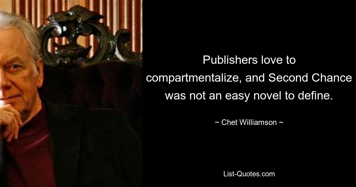 Publishers love to compartmentalize, and Second Chance was not an easy novel to define. — © Chet Williamson