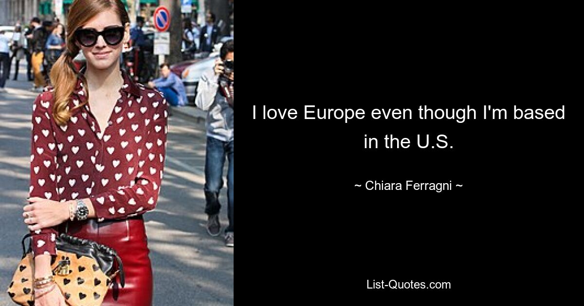 I love Europe even though I'm based in the U.S. — © Chiara Ferragni