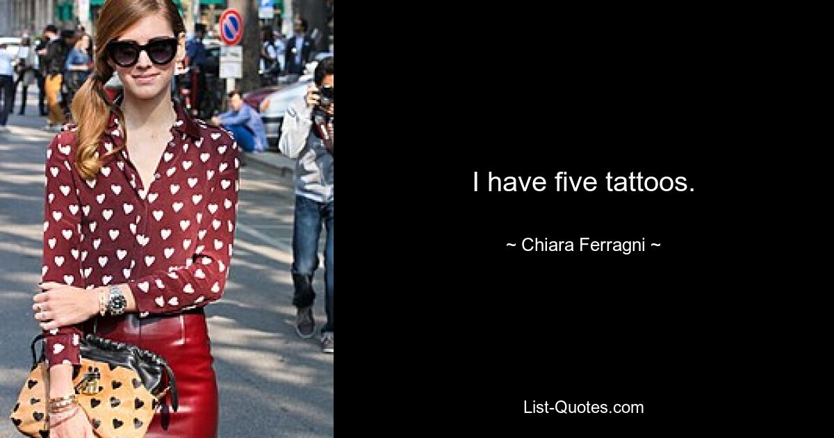 I have five tattoos. — © Chiara Ferragni