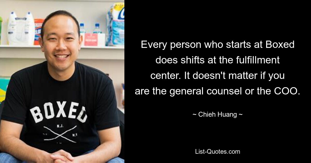 Every person who starts at Boxed does shifts at the fulfillment center. It doesn't matter if you are the general counsel or the COO. — © Chieh Huang