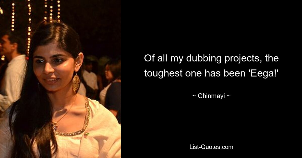 Of all my dubbing projects, the toughest one has been 'Eega!' — © Chinmayi