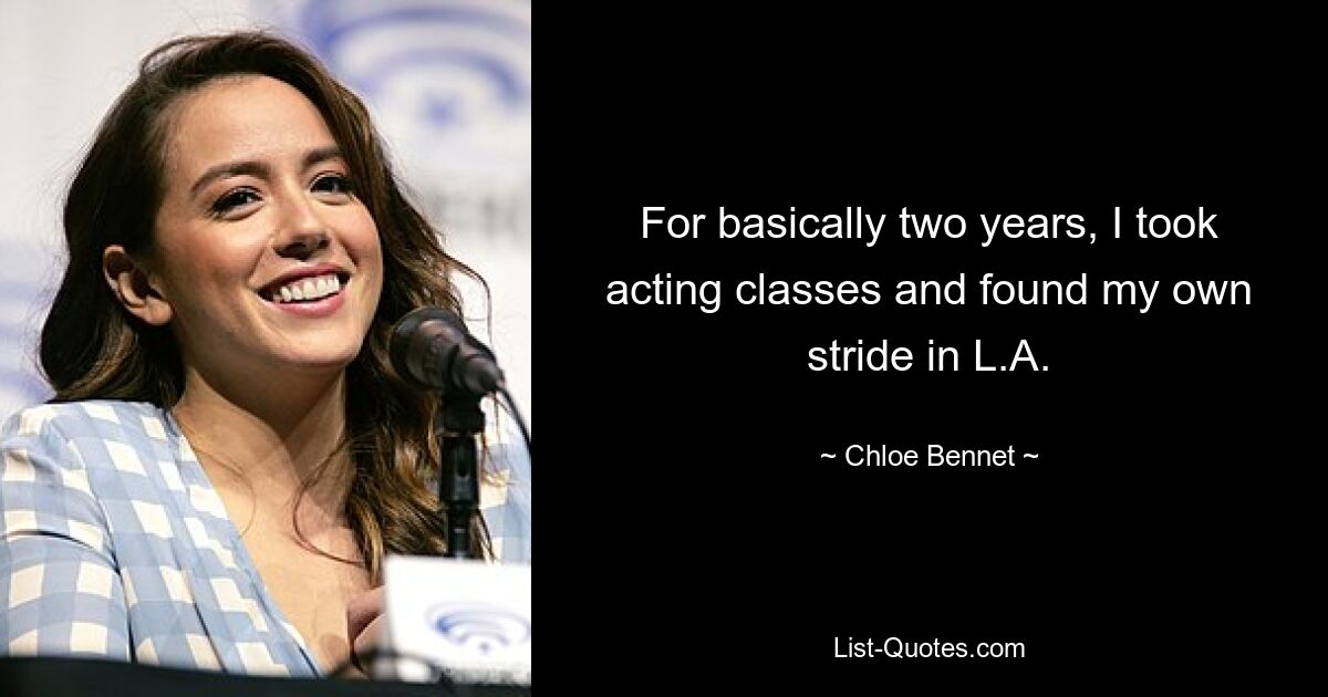 For basically two years, I took acting classes and found my own stride in L.A. — © Chloe Bennet