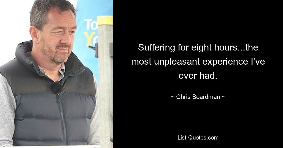 Suffering for eight hours...the most unpleasant experience I've ever had. — © Chris Boardman