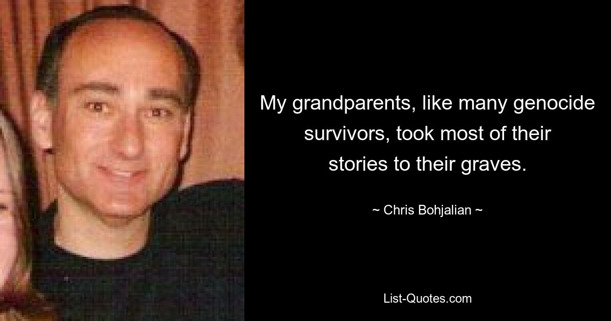 My grandparents, like many genocide survivors, took most of their stories to their graves. — © Chris Bohjalian