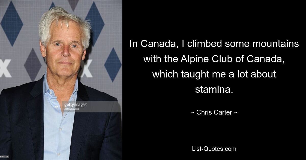 In Canada, I climbed some mountains with the Alpine Club of Canada, which taught me a lot about stamina. — © Chris Carter