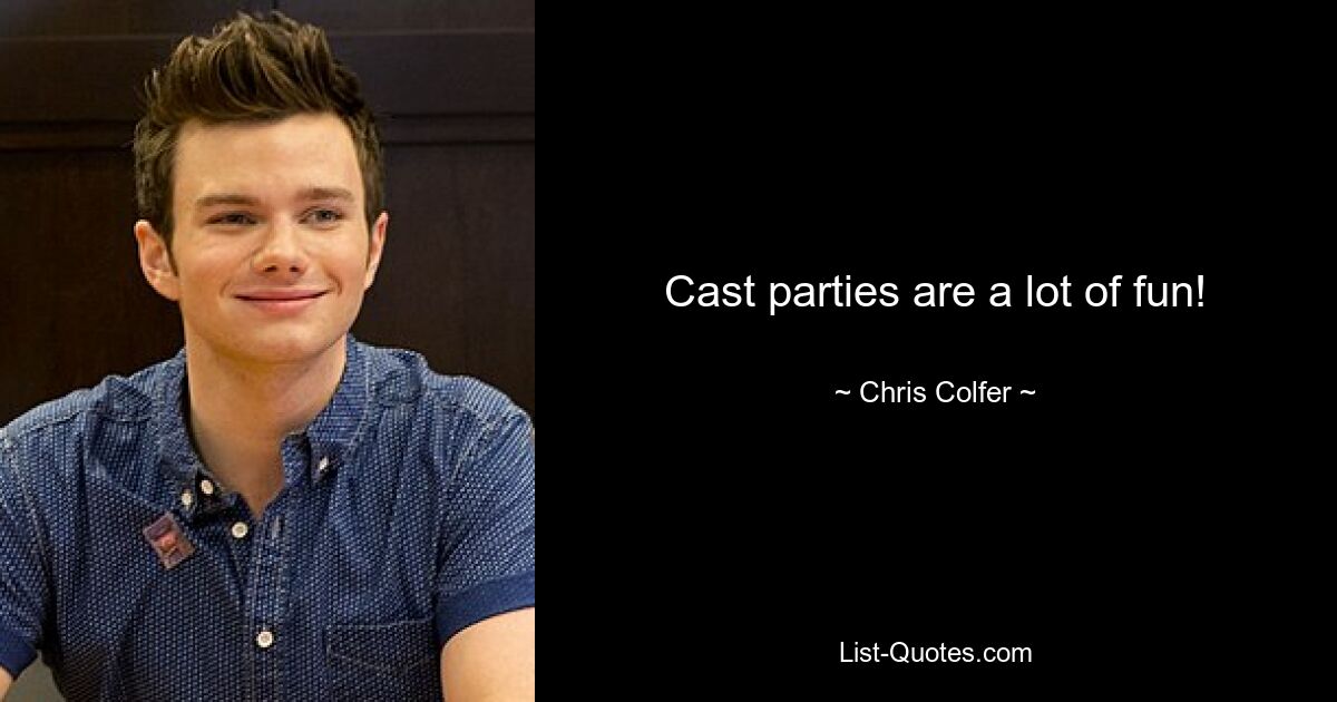 Cast parties are a lot of fun! — © Chris Colfer