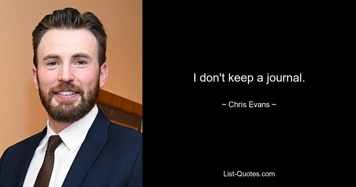 I don't keep a journal. — © Chris Evans