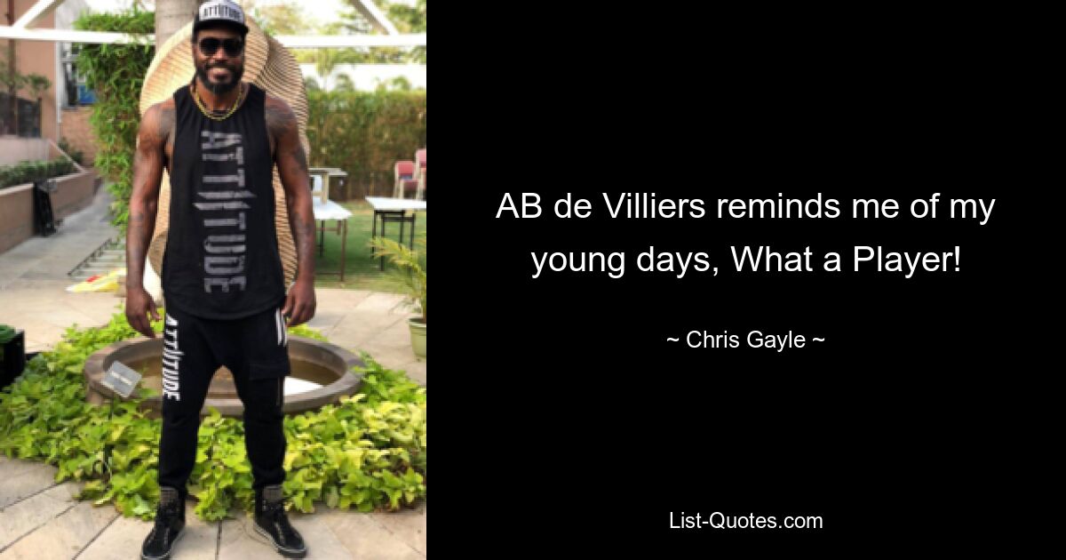 AB de Villiers reminds me of my young days, What a Player! — © Chris Gayle