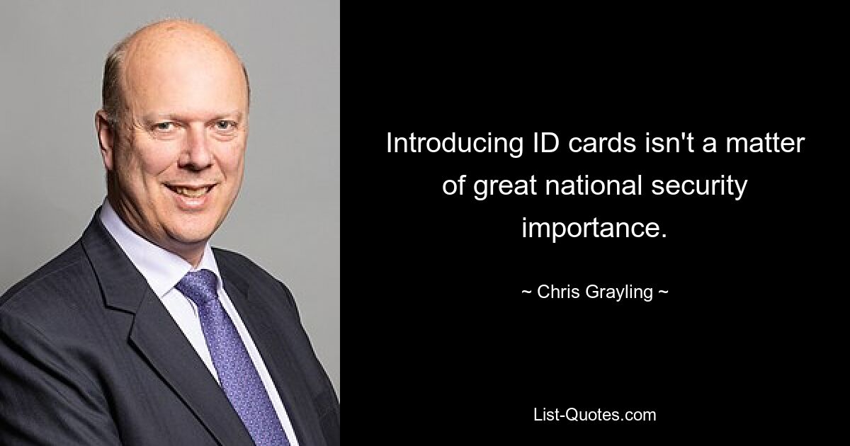 Introducing ID cards isn't a matter of great national security importance. — © Chris Grayling