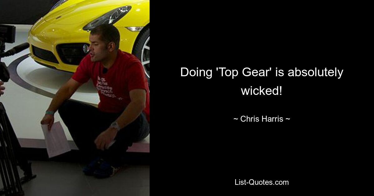 Doing 'Top Gear' is absolutely wicked! — © Chris Harris